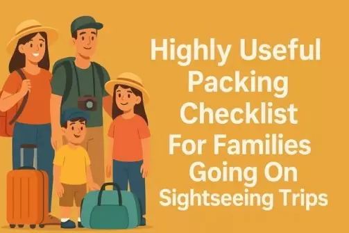 Highly Useful Packing Checklist For Families Going On Sightseeing Trips